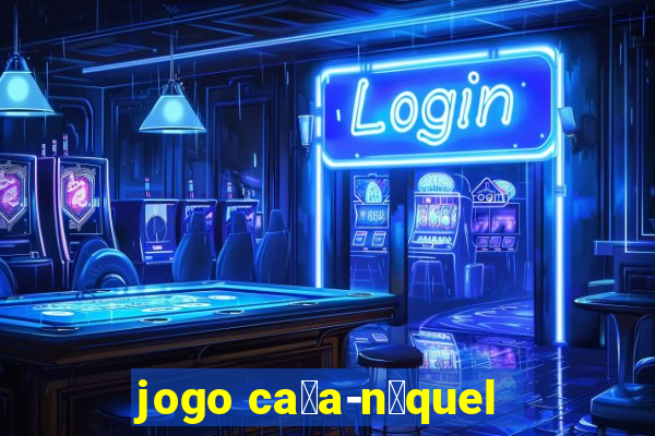 jogo ca莽a-n铆quel