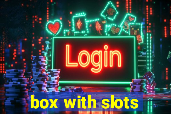 box with slots