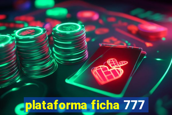 plataforma ficha 777