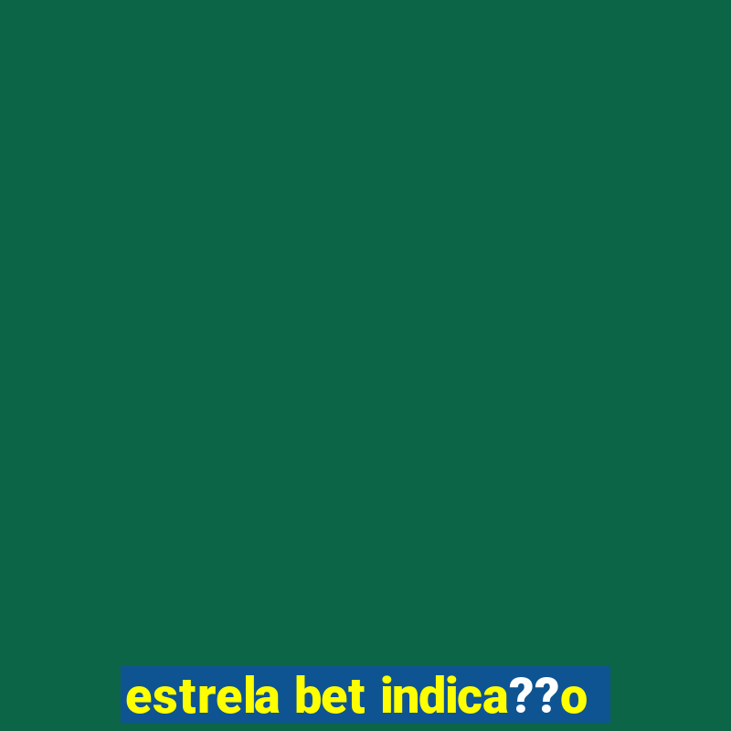 estrela bet indica??o