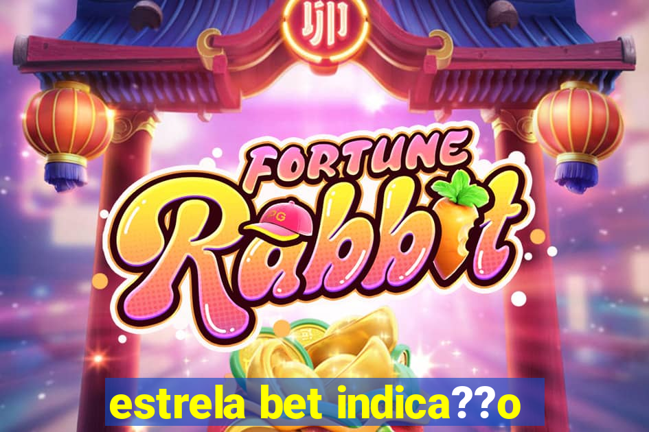 estrela bet indica??o