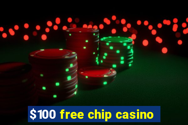 $100 free chip casino