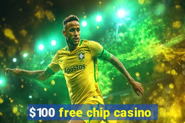 $100 free chip casino