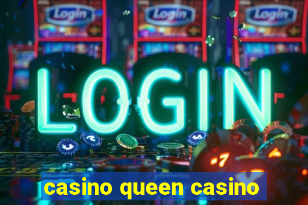 casino queen casino