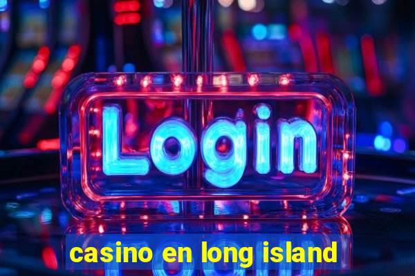 casino en long island