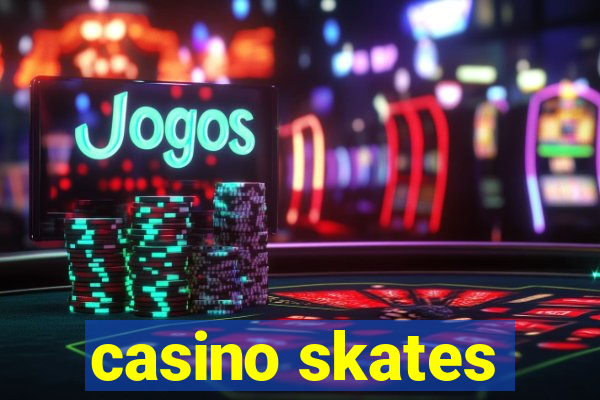 casino skates