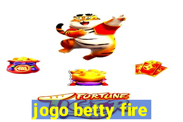 jogo betty fire