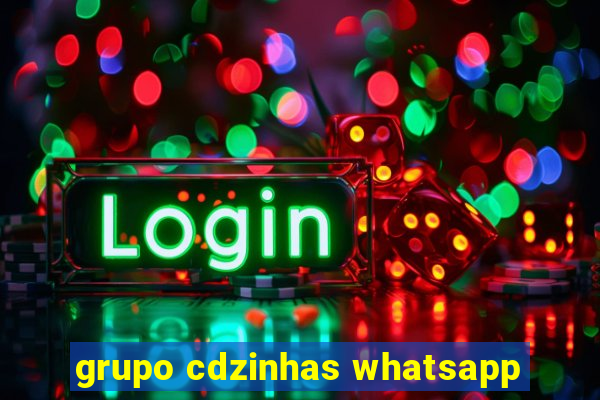 grupo cdzinhas whatsapp