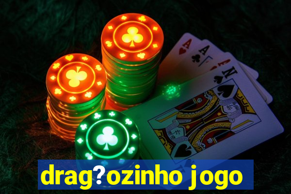 drag?ozinho jogo