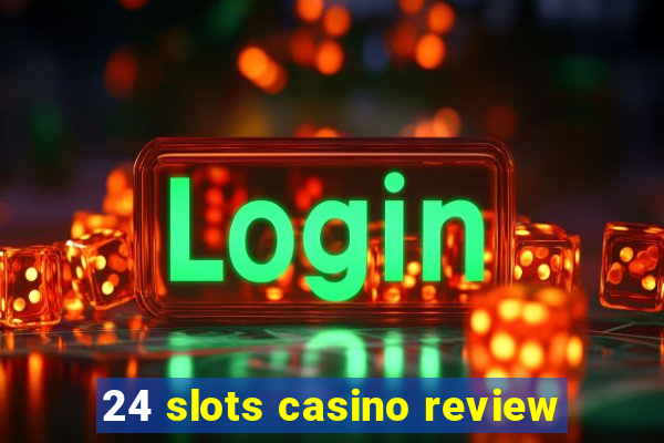 24 slots casino review