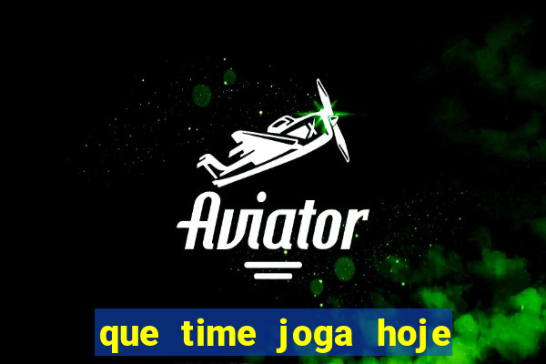 que time joga hoje ao vivo