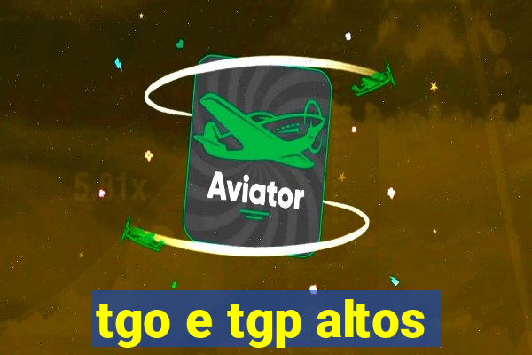 tgo e tgp altos