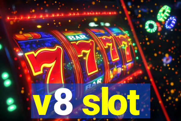 v8 slot