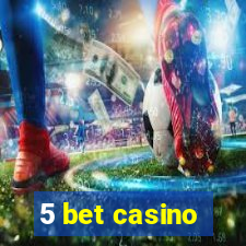 5 bet casino