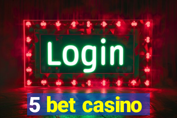 5 bet casino