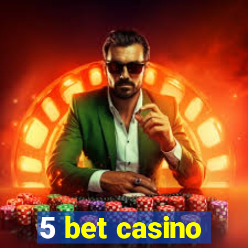 5 bet casino