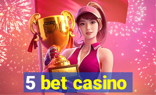 5 bet casino