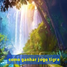 como ganhar jogo tigre