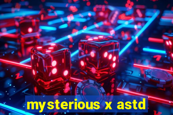 mysterious x astd