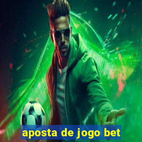 aposta de jogo bet