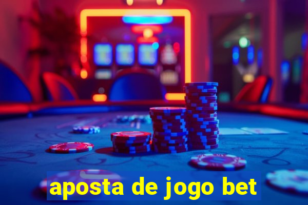 aposta de jogo bet