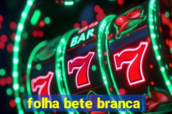 folha bete branca