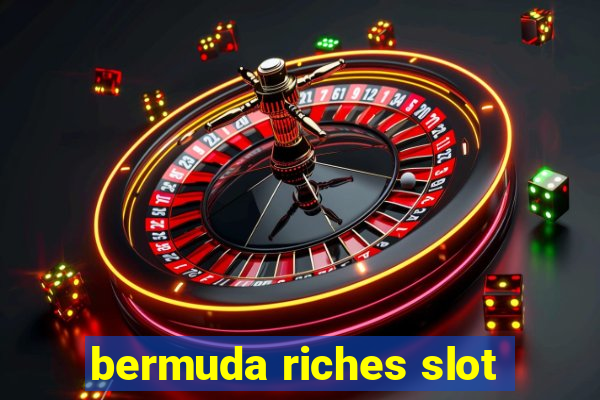 bermuda riches slot