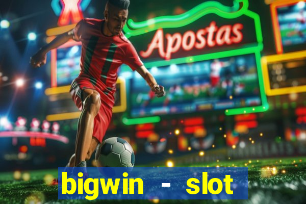 bigwin - slot casino online