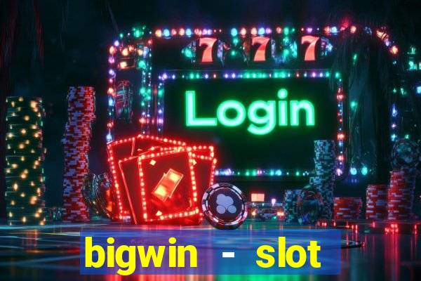 bigwin - slot casino online