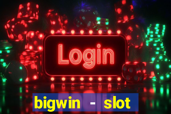 bigwin - slot casino online