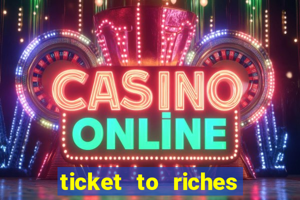 ticket to riches slot free play