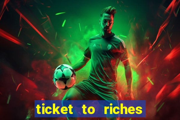 ticket to riches slot free play