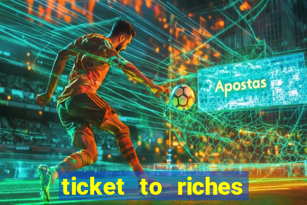 ticket to riches slot free play