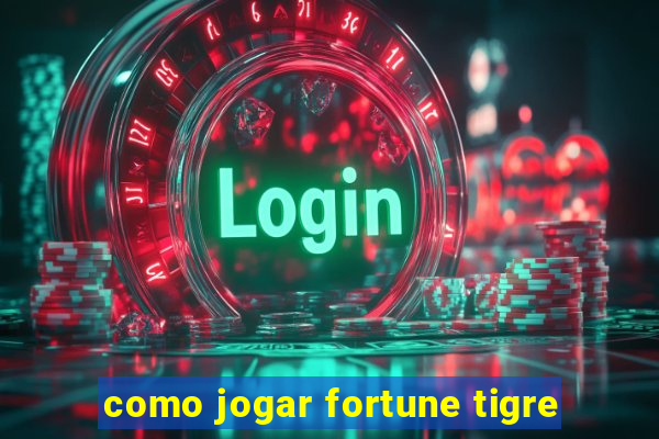 como jogar fortune tigre