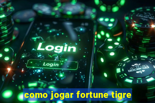 como jogar fortune tigre