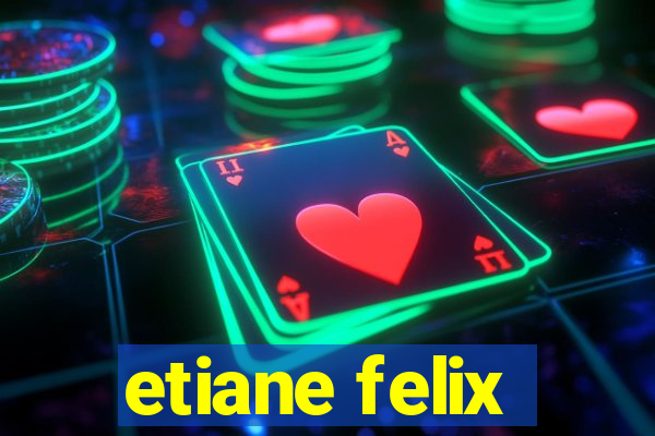 etiane felix