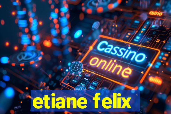 etiane felix