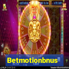 Betmotionbnus