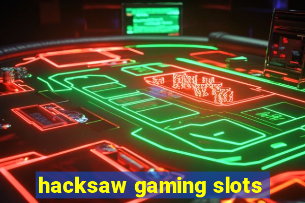 hacksaw gaming slots