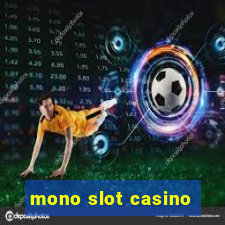 mono slot casino