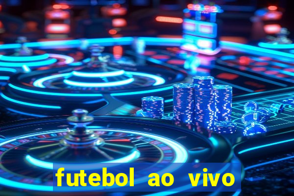 futebol ao vivo hoje futemax