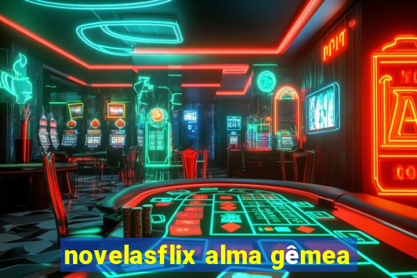 novelasflix alma gêmea