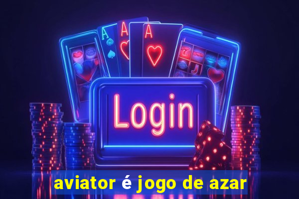 aviator é jogo de azar