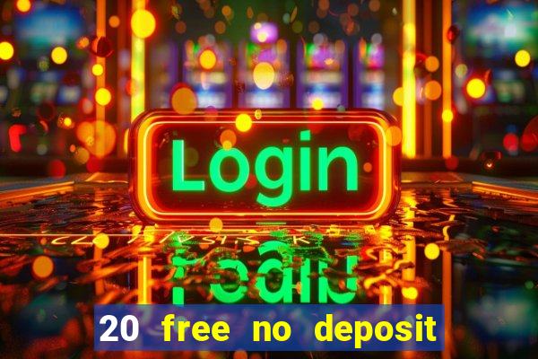 20 free no deposit casino uk 2017