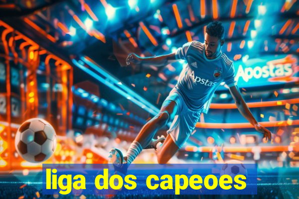 liga dos capeoes