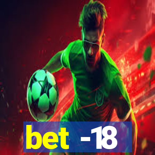 bet -18