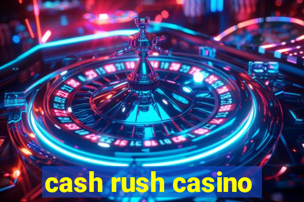 cash rush casino