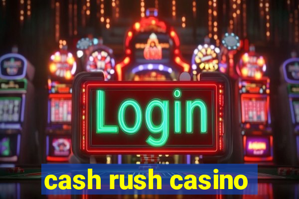 cash rush casino