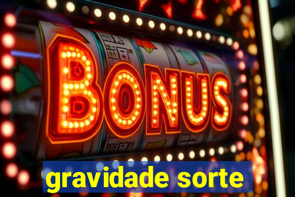 gravidade sorte