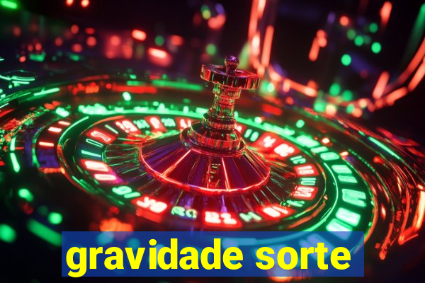 gravidade sorte